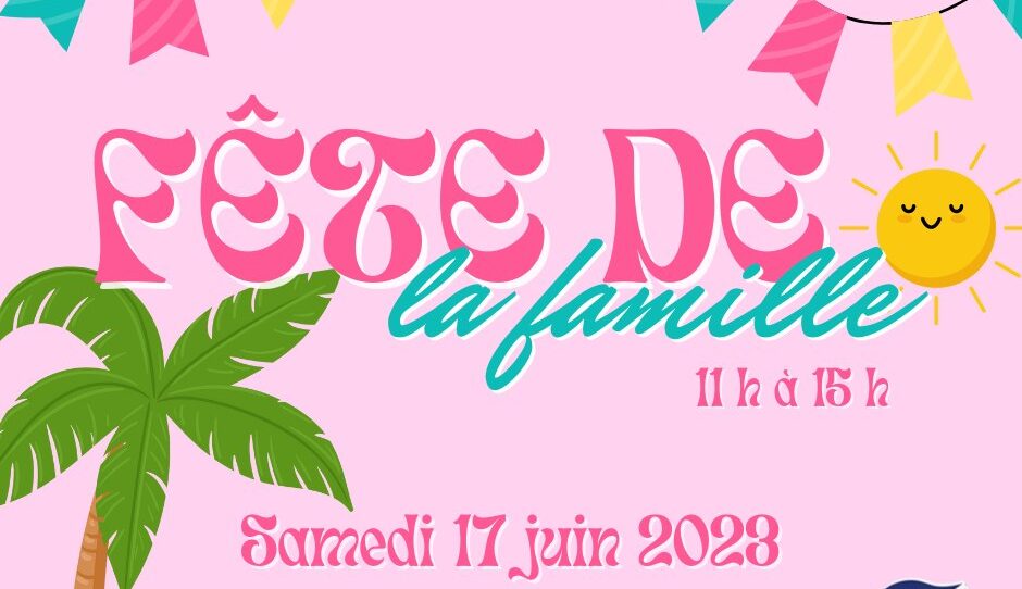 FÊTE DE LA FAMILLE – SAMEDI 17 JUIN 2023