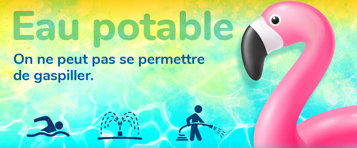 EAU POTABLE – ON NE PEUT PAS SE PERMETTRE DE GASPILLER !