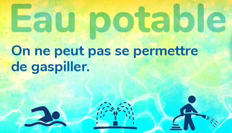 EAU POTABLE – ON NE PEUT PAS SE PERMETTRE DE GASPILLER !