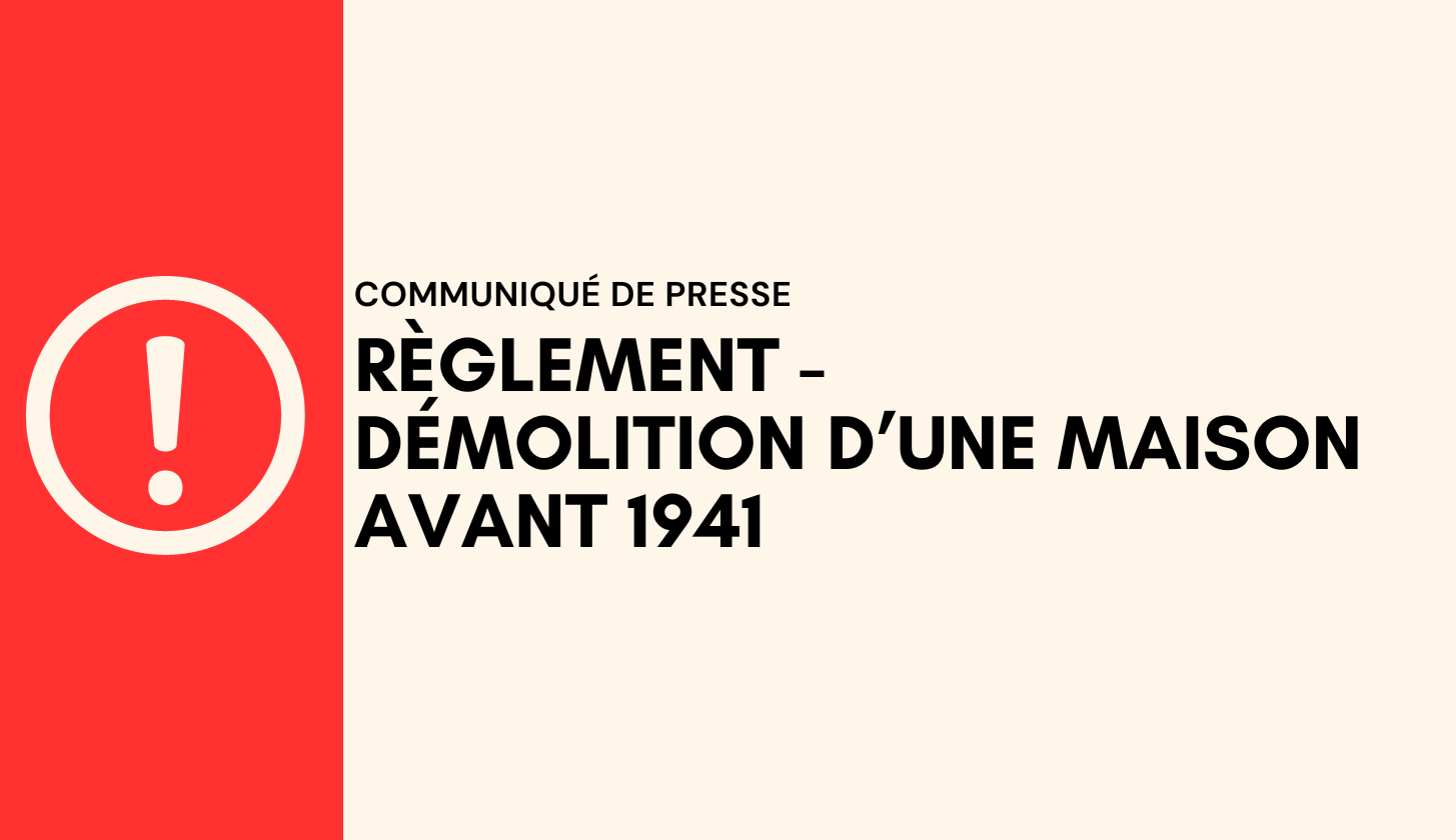 COMMUNIQUÉ DE PRESSE – RÈGLEMENT – DÉMOLITION D’UNE MAISON AVANT 1941
