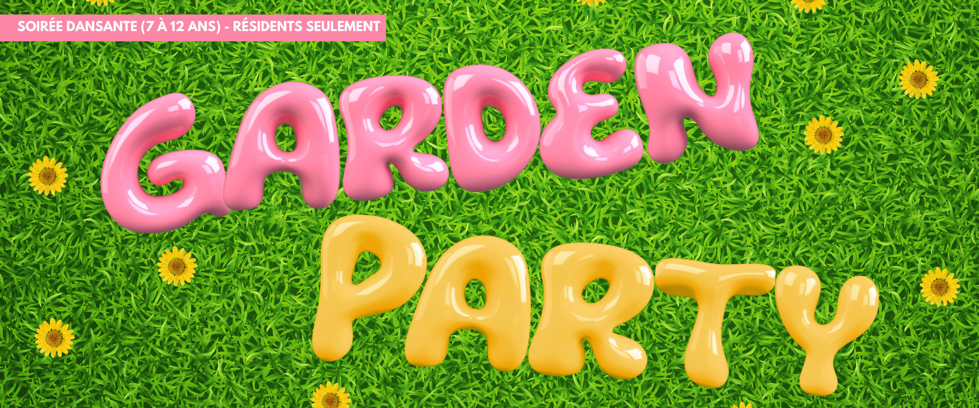 SOIRÉE DANSANTE (7 À 12 ANS) – GARDEN PARTY – RÉSIDENTS SEULEMENT