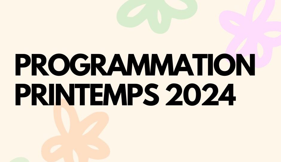 PROGRAMMATION DU PRINTEMPS – INSCRIPTION DÈS LE 2 AVRIL 2024 (!!!)