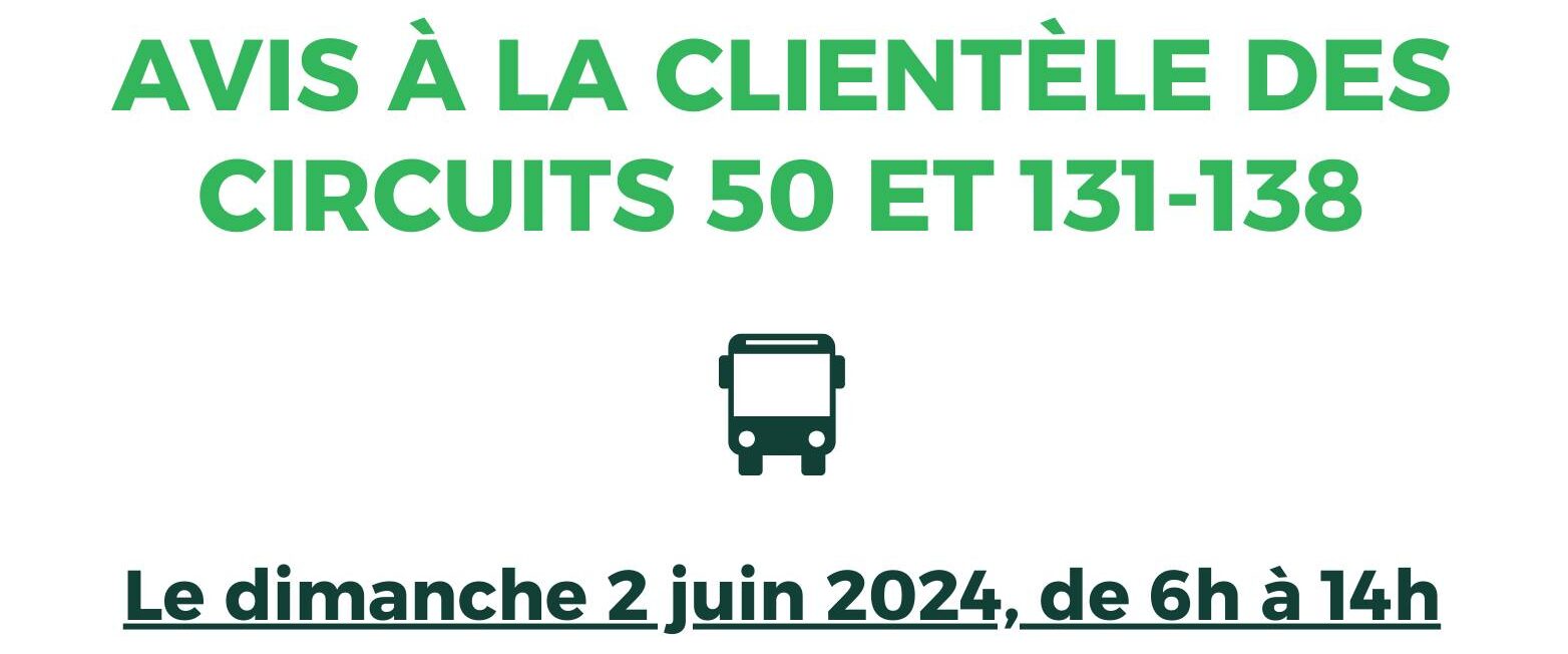 AVIS À LA CLIENTÈLE DES CIRCUITS 50 & 131-138