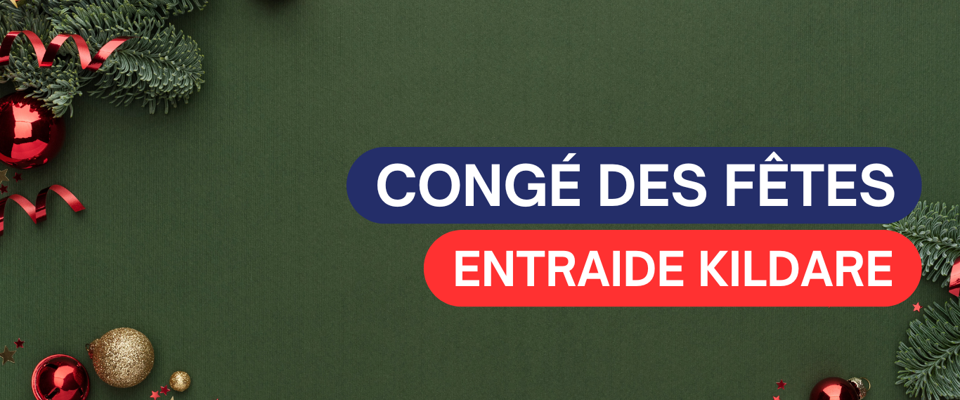 FERMETURE DES FÊTES – ENTRAIDE KILDARE✨🎄