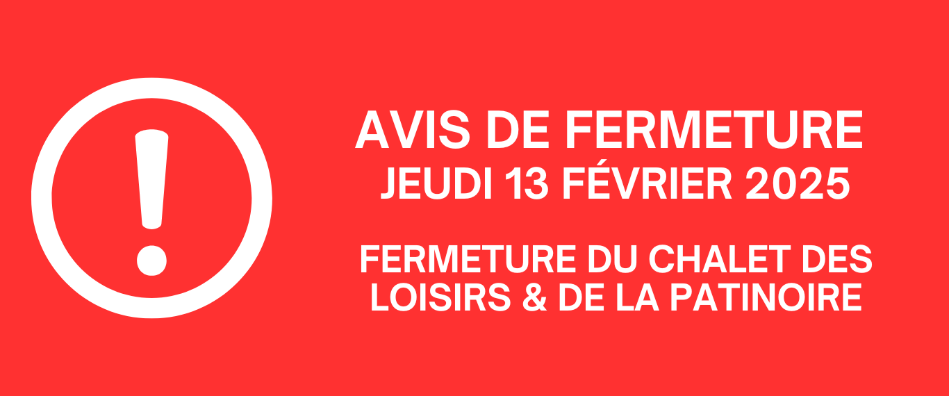 FERMETURE DU CHALET DES LOISIRS & DE LA PATINOIRE (13 FÉVRIER 2025) ❄️