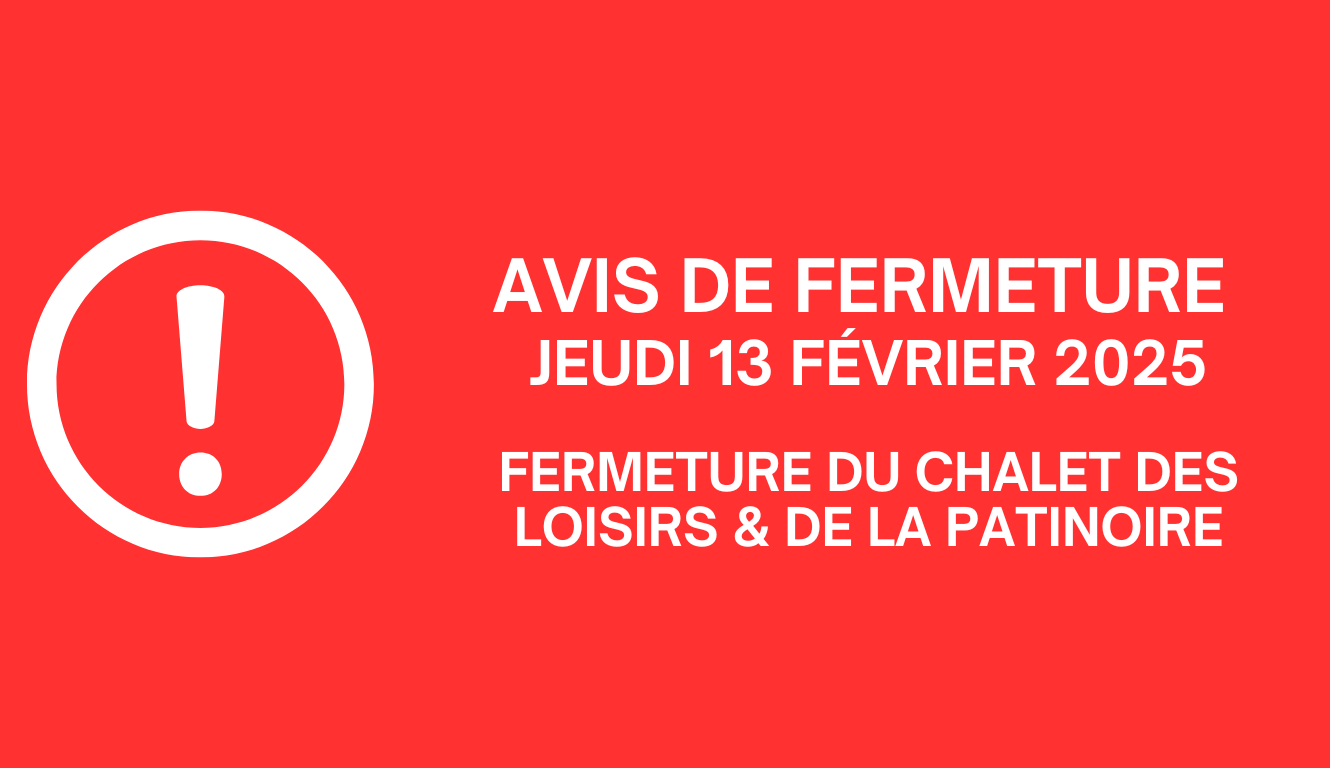 FERMETURE DU CHALET DES LOISIRS & DE LA PATINOIRE (13 FÉVRIER 2025) ❄️
