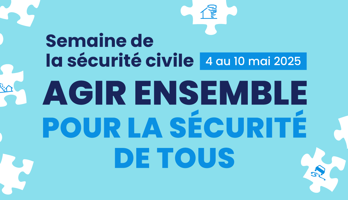 SEMAINE DE LA SÉCURITÉ CIVILE – 4 AU 10 MAI 2025
