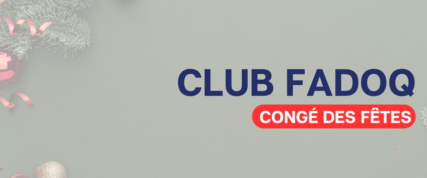 PAUSE DES FÊTES– CLUB DE LA FADOQ🎄